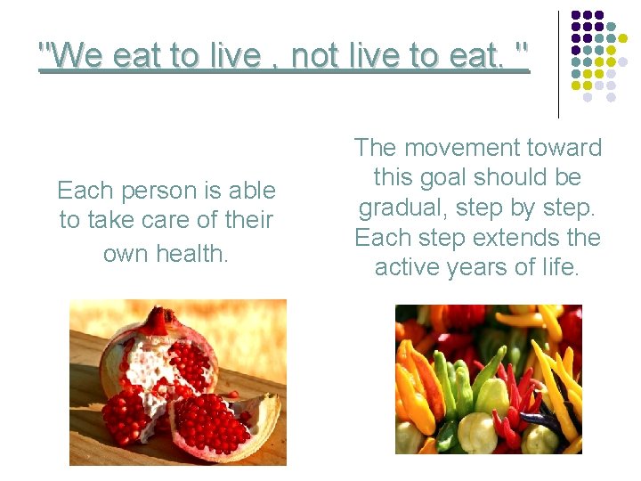 "We eat to live , not live to eat. " Each person is able