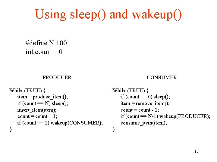 Using sleep() and wakeup() #define N 100 int count = 0 PRODUCER CONSUMER While