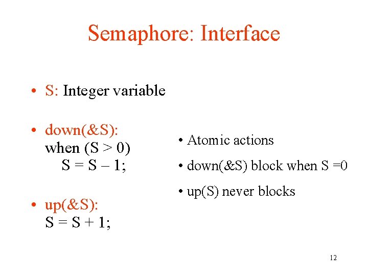 Semaphore: Interface • S: Integer variable • down(&S): when (S > 0) S =