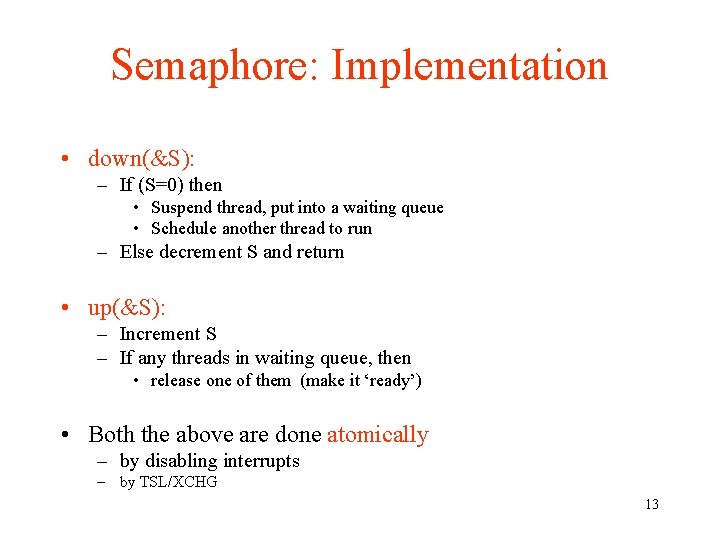 Semaphore: Implementation • down(&S): – If (S=0) then • Suspend thread, put into a