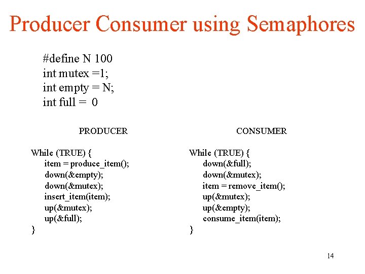 Producer Consumer using Semaphores #define N 100 int mutex =1; int empty = N;