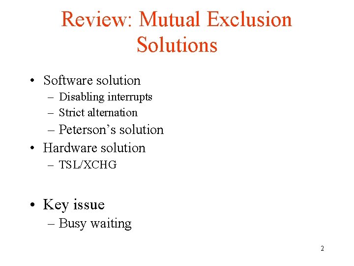 Review: Mutual Exclusion Solutions • Software solution – Disabling interrupts – Strict alternation –