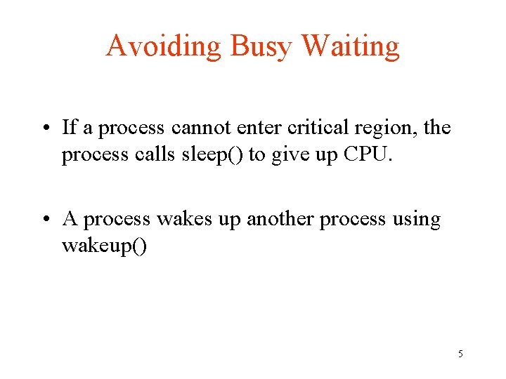 Avoiding Busy Waiting • If a process cannot enter critical region, the process calls