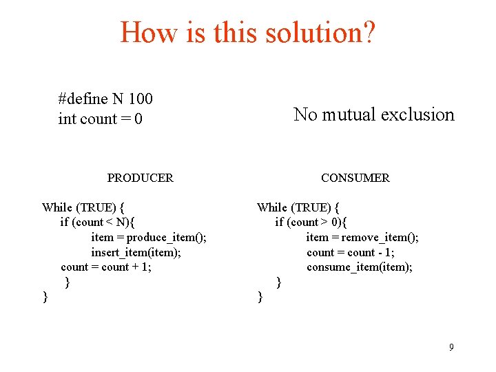 How is this solution? #define N 100 int count = 0 PRODUCER While (TRUE)