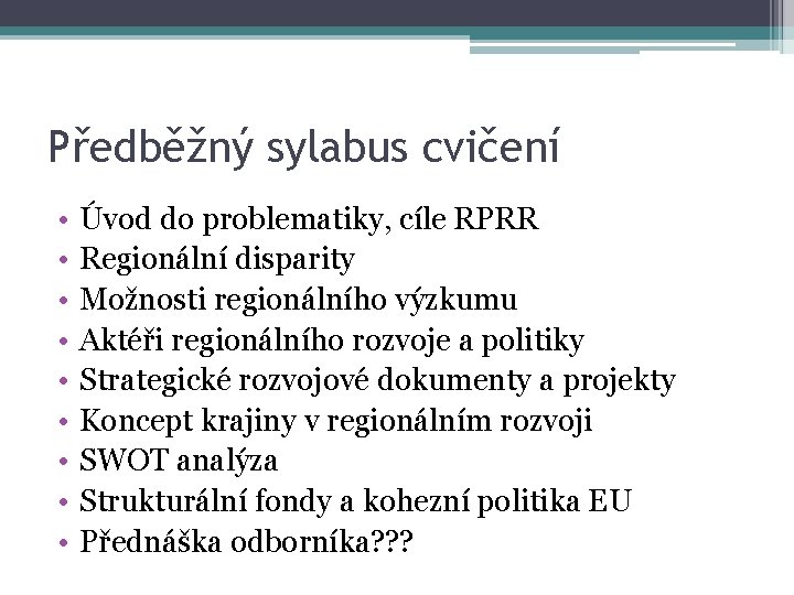 Předběžný sylabus cvičení • • • Úvod do problematiky, cíle RPRR Regionální disparity Možnosti