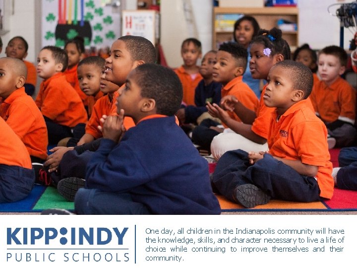 One day, all children in the Indianapolis community will have the knowledge, skills, and