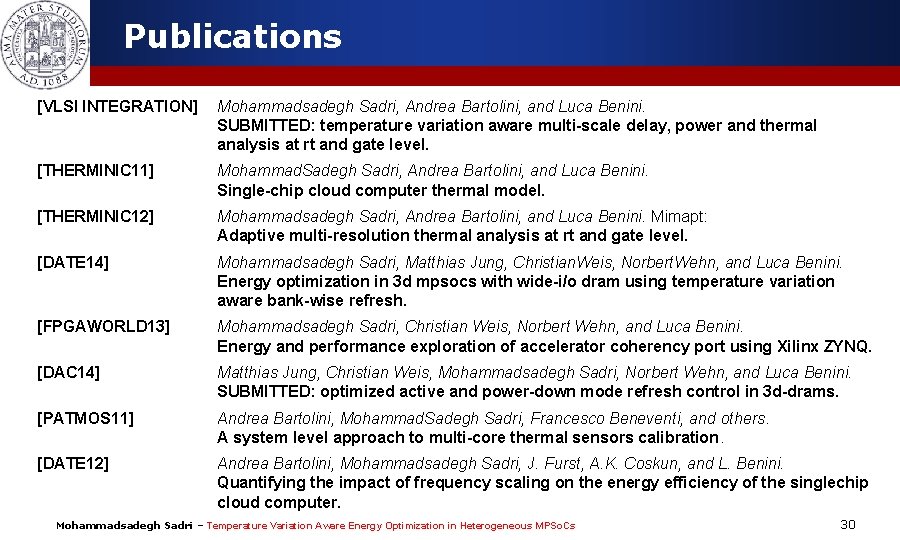 Publications [VLSI INTEGRATION] Mohammadsadegh Sadri, Andrea Bartolini, and Luca Benini. SUBMITTED: temperature variation aware