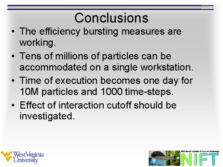 Conclusions • The efficiency bursting measures are working. • Tens of millions of particles