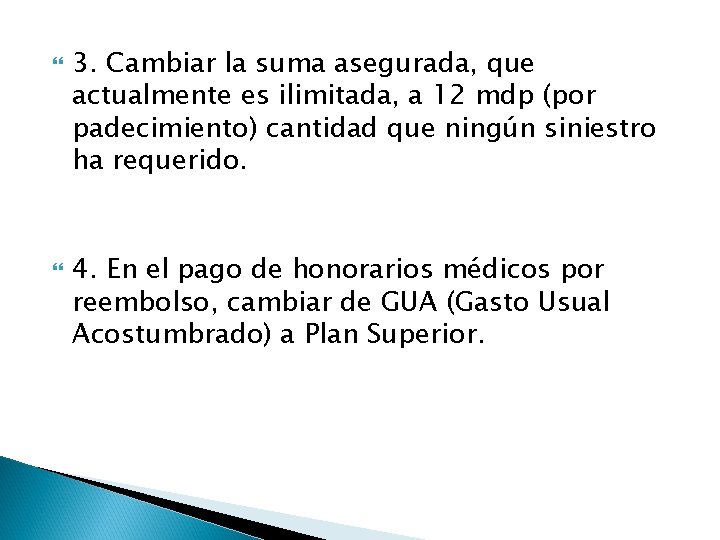  3. Cambiar la suma asegurada, que actualmente es ilimitada, a 12 mdp (por