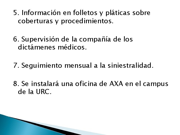 5. Información en folletos y pláticas sobre coberturas y procedimientos. 6. Supervisión de la