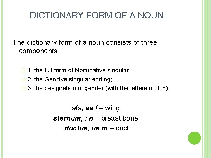 DICTIONARY FORM OF A NOUN The dictionary form of a noun consists of three