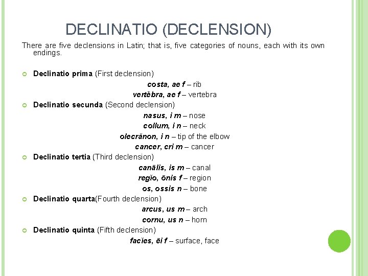 DECLINATIO (DECLENSION) There are five declensions in Latin; that is, five categories of nouns,