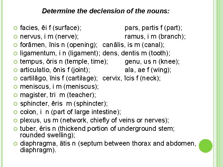 Determine the declension of the nouns: facies, ēi f (surface); pars, partis f (part);