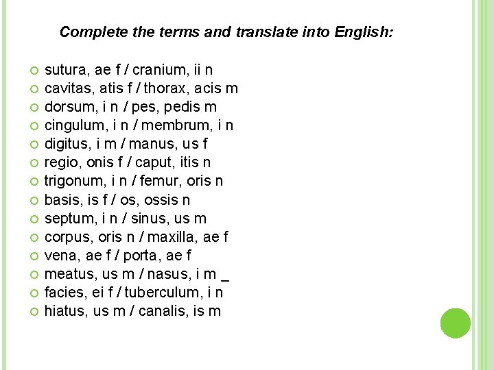 Complete the terms and translate into English: sutura, ae f / cranium, ii n