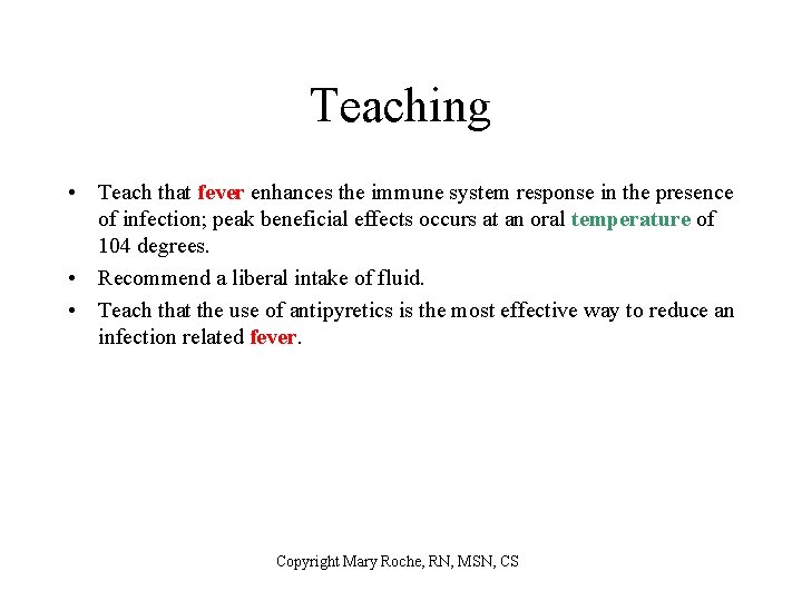 Teaching • Teach that fever enhances the immune system response in the presence of