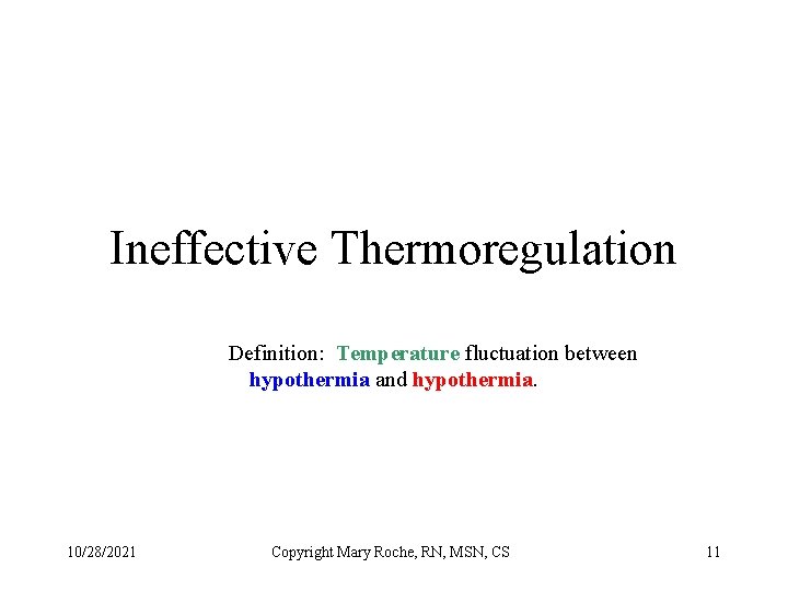 Ineffective Thermoregulation Definition: Temperature fluctuation between hypothermia and hypothermia. 10/28/2021 Copyright Mary Roche, RN,