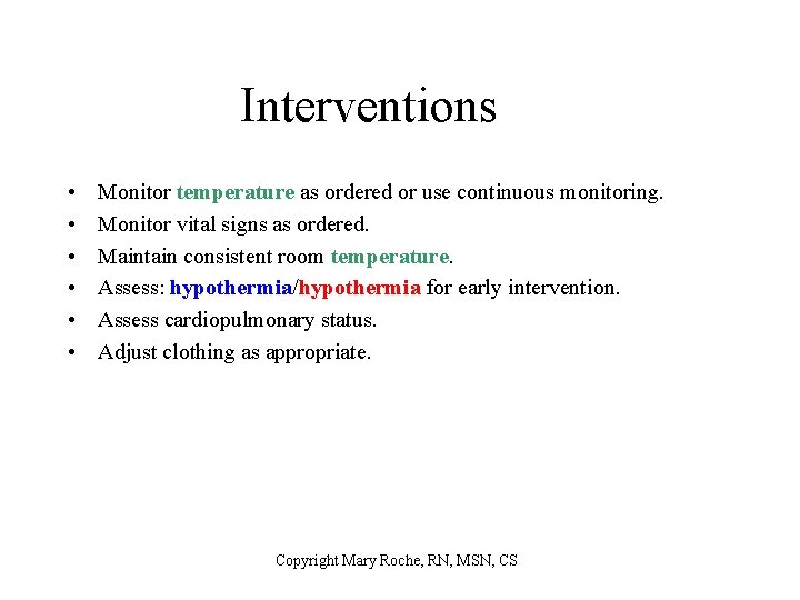 Interventions • • • Monitor temperature as ordered or use continuous monitoring. Monitor vital