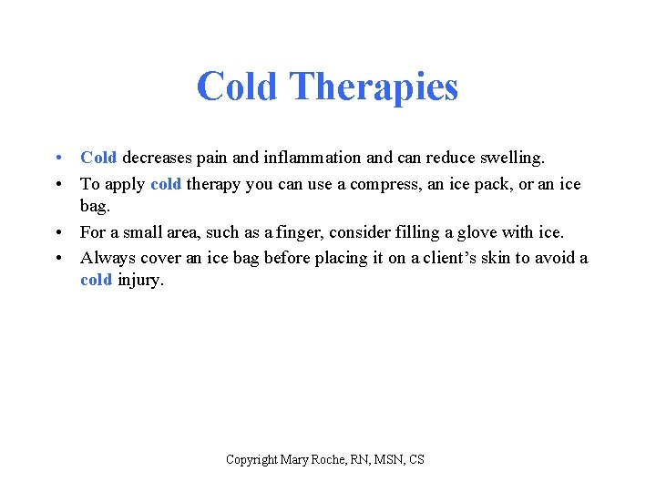 Cold Therapies • Cold decreases pain and inflammation and can reduce swelling. • To