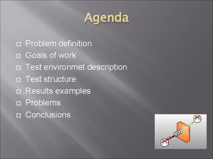 Agenda Problem definition Goals of work Test environmet description Test structure Results examples Problems