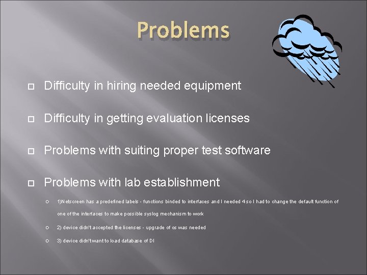 Problems Difficulty in hiring needed equipment Difficulty in getting evaluation licenses Problems with suiting