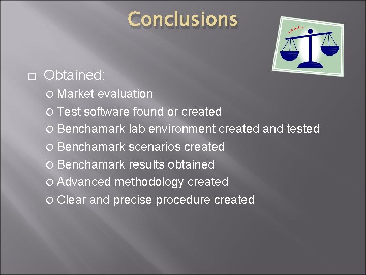 Conclusions Obtained: Market evaluation Test software found or created Benchamark lab environment created and