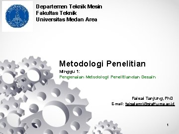 Departemen Teknik Mesin Fakultas Teknik Universitas Medan Area Metodologi Penelitian Minggu 1: Pengenalan Metodologi