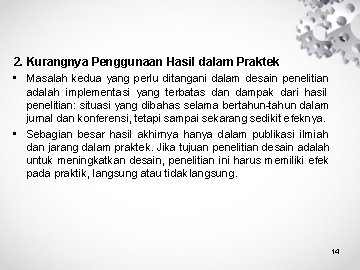 2. Kurangnya Penggunaan Hasil dalam Praktek • Masalah kedua yang perlu ditangani dalam desain