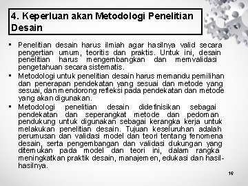 4. Keperluan akan Metodologi Penelitian Desain • Penelitian desain harus ilmiah agar hasilnya valid