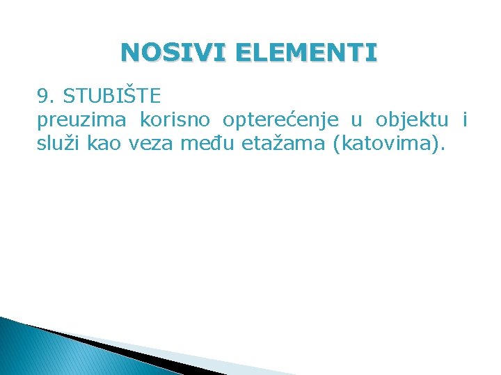 NOSIVI ELEMENTI 9. STUBIŠTE preuzima korisno opterećenje u objektu i služi kao veza među NOSIVI ELEMENTI 9. STUBIŠTE preuzima korisno opterećenje u objektu i služi kao veza među
