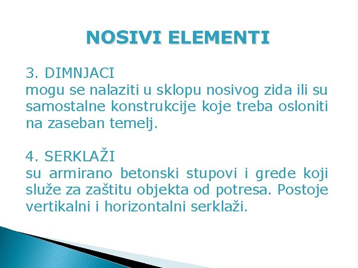 NOSIVI ELEMENTI 3. DIMNJACI mogu se nalaziti u sklopu nosivog zida ili su samostalne NOSIVI ELEMENTI 3. DIMNJACI mogu se nalaziti u sklopu nosivog zida ili su samostalne