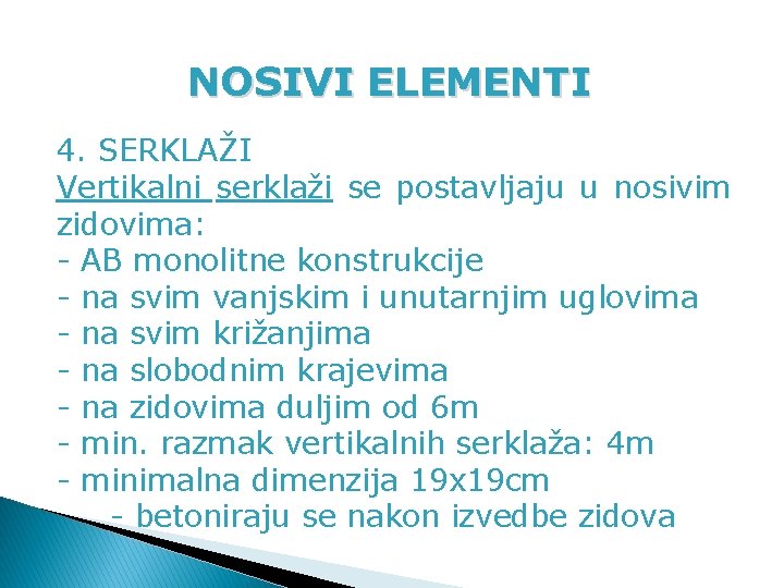 NOSIVI ELEMENTI 4. SERKLAŽI Vertikalni serklaži se postavljaju u nosivim zidovima: - AB monolitne NOSIVI ELEMENTI 4. SERKLAŽI Vertikalni serklaži se postavljaju u nosivim zidovima: - AB monolitne