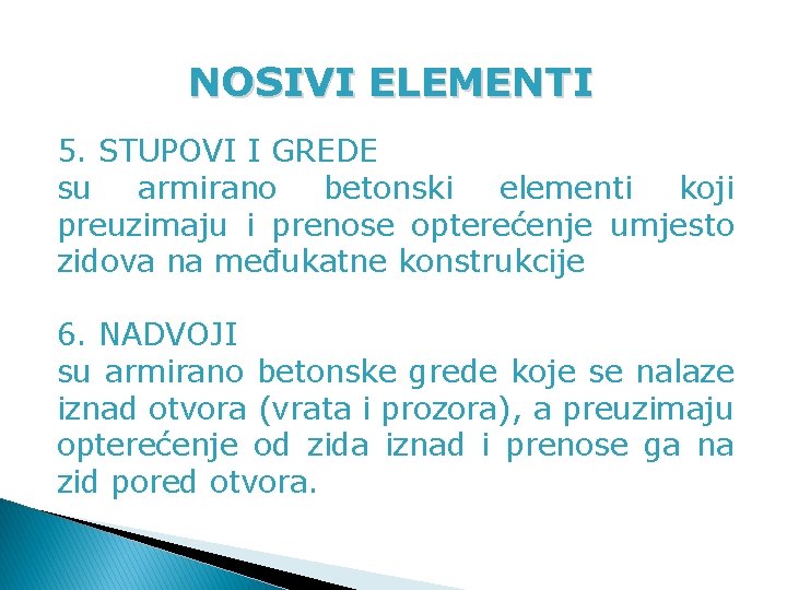 NOSIVI ELEMENTI 5. STUPOVI I GREDE su armirano betonski elementi koji preuzimaju i prenose NOSIVI ELEMENTI 5. STUPOVI I GREDE su armirano betonski elementi koji preuzimaju i prenose