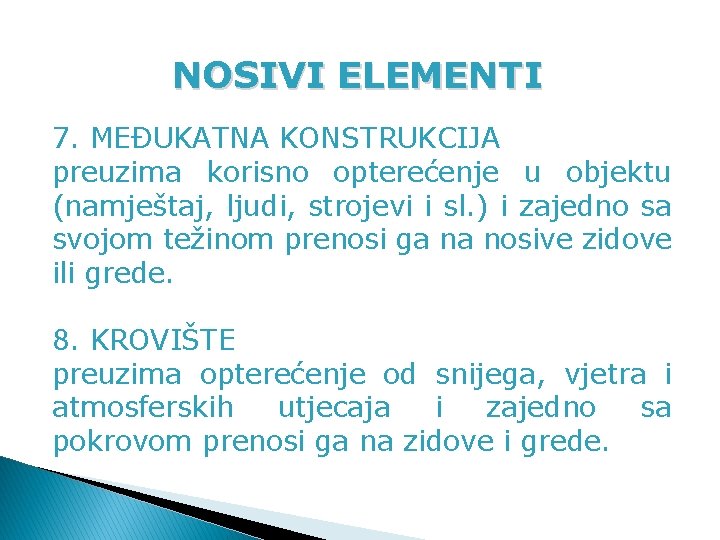 NOSIVI ELEMENTI 7. MEĐUKATNA KONSTRUKCIJA preuzima korisno opterećenje u objektu (namještaj, ljudi, strojevi i NOSIVI ELEMENTI 7. MEĐUKATNA KONSTRUKCIJA preuzima korisno opterećenje u objektu (namještaj, ljudi, strojevi i