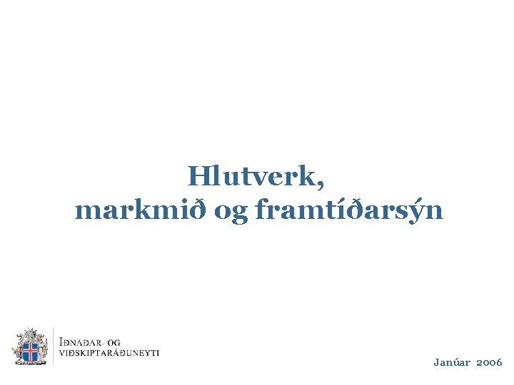 Hlutverk, markmið og framtíðarsýn Janúar 2006 