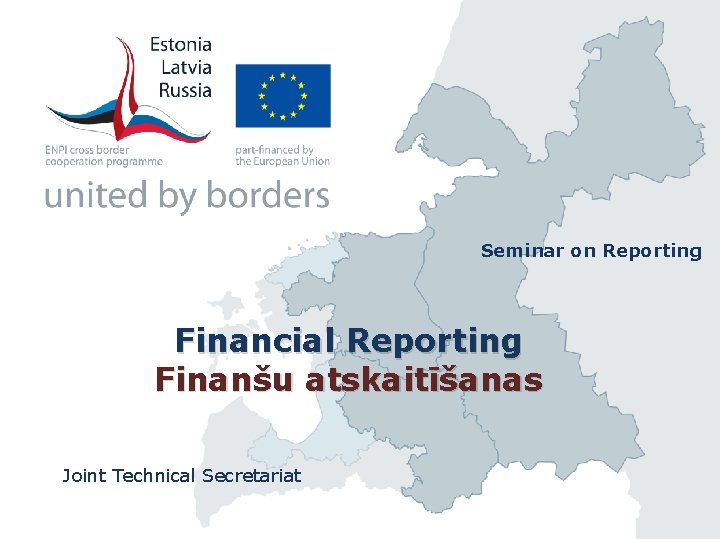 Seminar on Reporting Financial Reporting Finanšu atskaitīšanas Joint Technical Secretariat 
