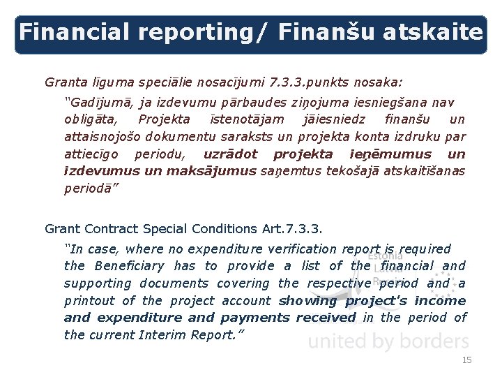 Financial reporting/ Finanšu atskaite Granta līguma speciālie nosacījumi 7. 3. 3. punkts nosaka: “Gadījumā,