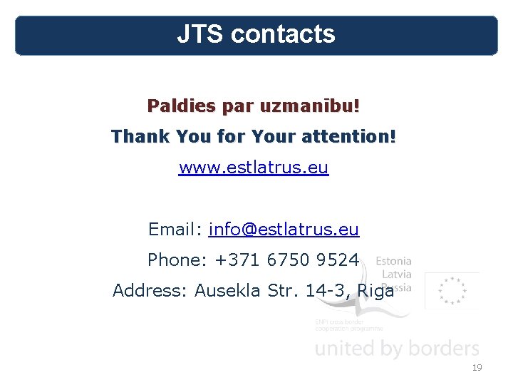 JTS contacts Paldies par uzmanību! Thank You for Your attention! www. estlatrus. eu Email: