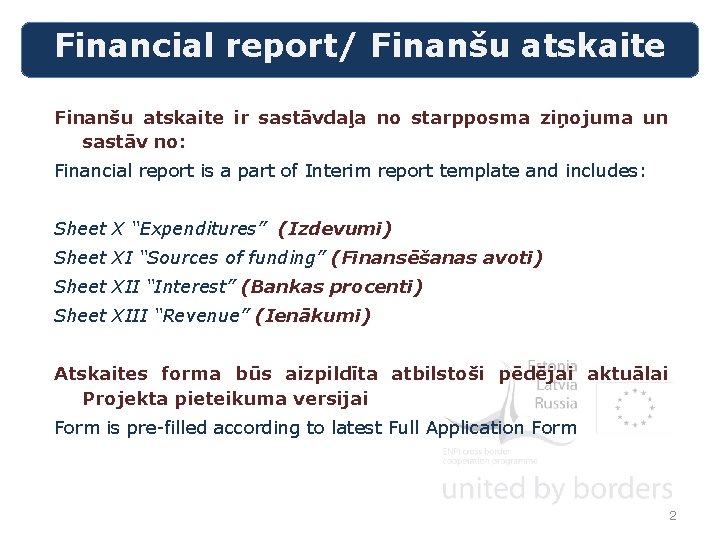 Financial report/ Finanšu atskaite ir sastāvdaļa no starpposma ziņojuma un sastāv no: Financial report