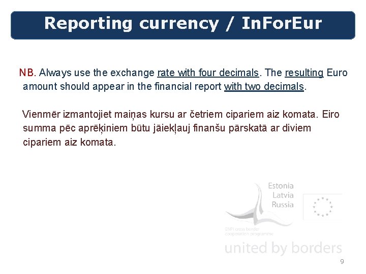 Reporting currency / In. For. Eur NB. Always use the exchange rate with four