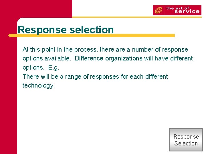 Response selection At this point in the process, there a number of response options Response selection At this point in the process, there a number of response options