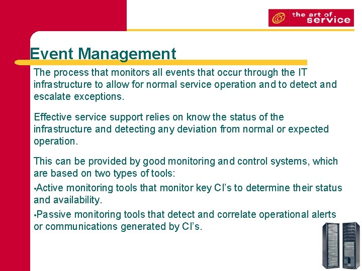 Event Management The process that monitors all events that occur through the IT infrastructure Event Management The process that monitors all events that occur through the IT infrastructure