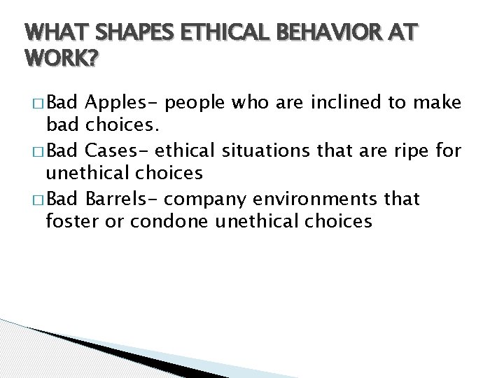 WHAT SHAPES ETHICAL BEHAVIOR AT WORK? � Bad Apples- people who are inclined to