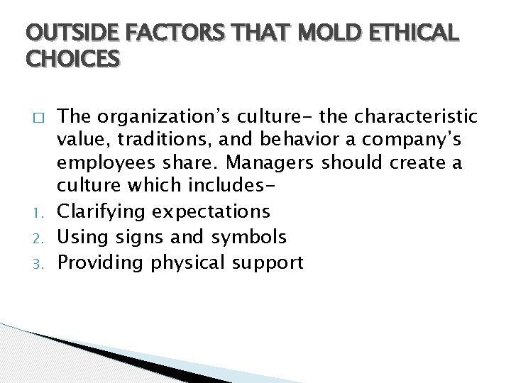 OUTSIDE FACTORS THAT MOLD ETHICAL CHOICES � 1. 2. 3. The organization’s culture- the