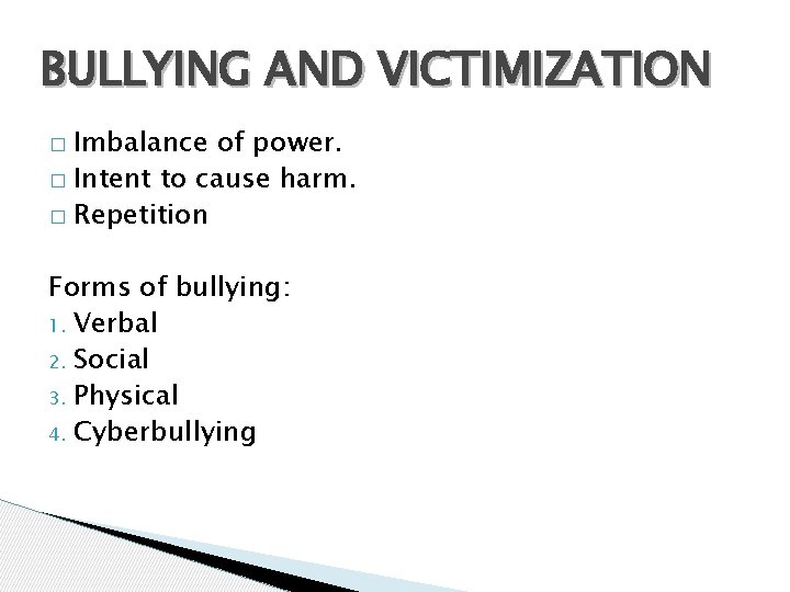 BULLYING AND VICTIMIZATION � Imbalance of power. � Intent to cause harm. � Repetition