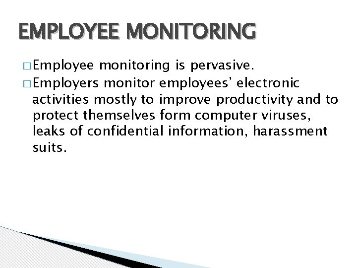 EMPLOYEE MONITORING � Employee monitoring is pervasive. � Employers monitor employees’ electronic activities mostly