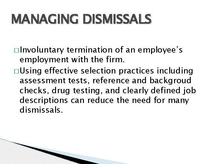 MANAGING DISMISSALS � Involuntary termination of an employee’s employment with the firm. � Using