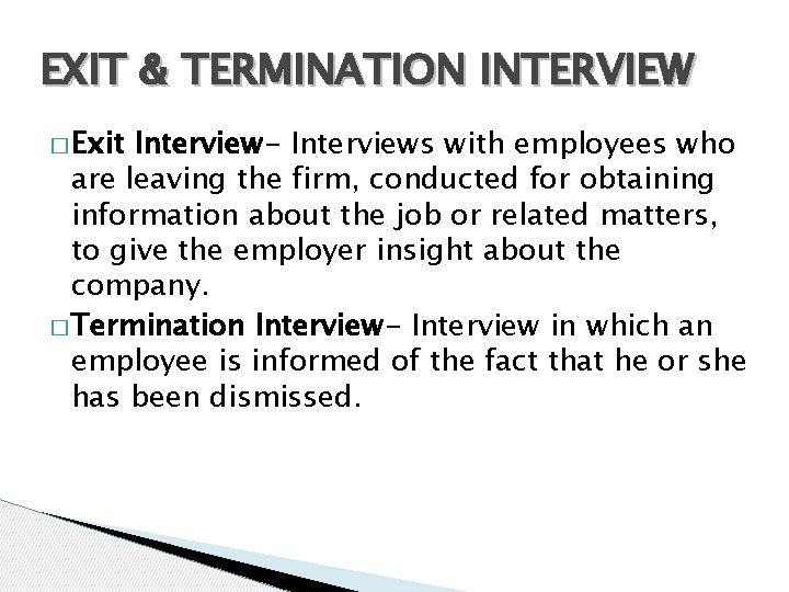 EXIT & TERMINATION INTERVIEW � Exit Interview- Interviews with employees who are leaving the
