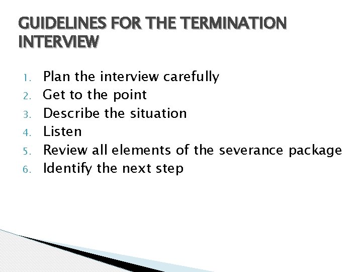 GUIDELINES FOR THE TERMINATION INTERVIEW 1. 2. 3. 4. 5. 6. Plan the interview