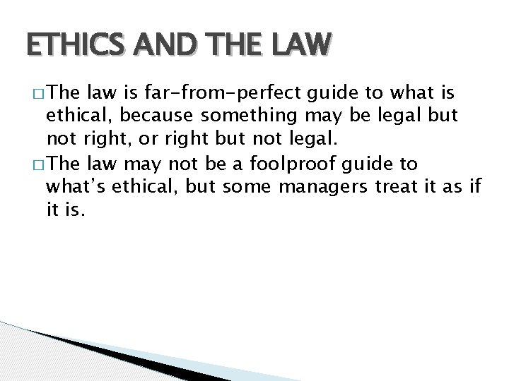 ETHICS AND THE LAW � The law is far-from-perfect guide to what is ethical,