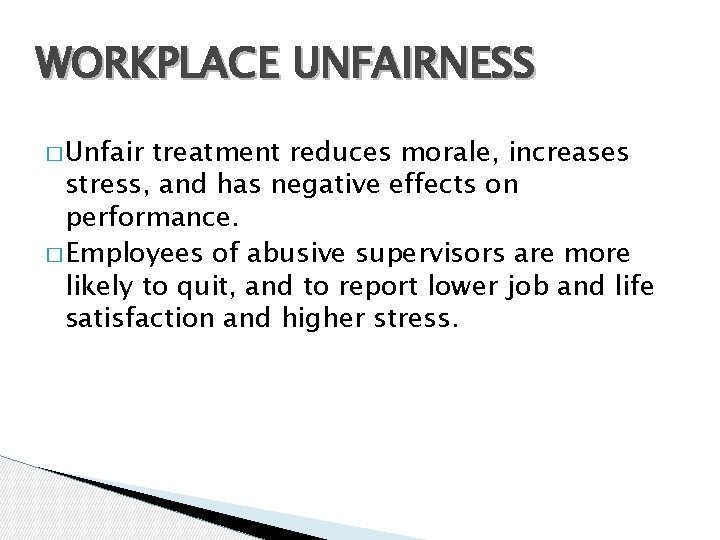 WORKPLACE UNFAIRNESS � Unfair treatment reduces morale, increases stress, and has negative effects on